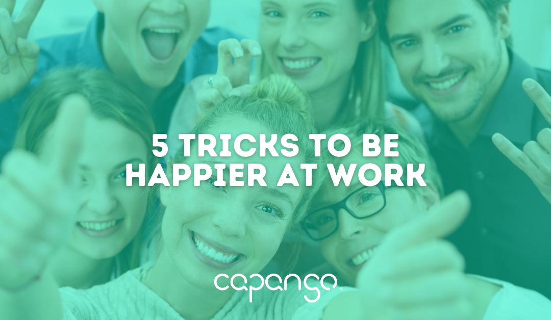 5 Tricks To Be Happier At Work: Starting Today!