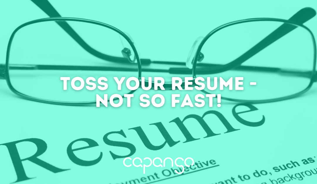 Toss Your Resume – Not So Fast!